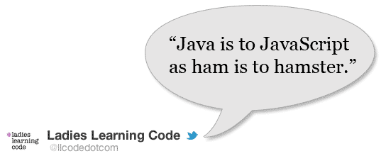Java is to JavaScript as ham is to hamster.